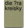 Die �Ra Kreisky door Volker Hollenstein