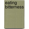 Eating Bitterness door Michelle Loyalka