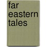 Far Eastern Tales door W. Somerset Maugham