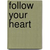 Follow Your Heart door Philip Devitte