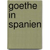 Goethe in Spanien door Anne Klotz