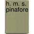 H. M. S. Pinafore