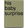 His Baby Surprise door Childs Lisa