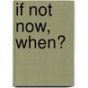 If Not Now, When? door Greg Searle
