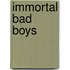 Immortal Bad Boys