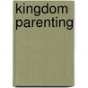 Kingdom Parenting door Myles Munroe