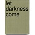 Let Darkness Come