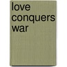 Love Conquers War by Barbara Cartland