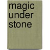 Magic Under Stone by Jaclyn Dolamore