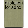 Mistaken For Adhd by Frank Barnhill M.D.