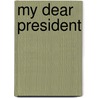 My Dear President by Gerard W. Gawalt