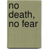 No Death, No Fear door Thich Nhat Hanh