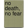 No Death, No Fear by Thich Nhat Hanh