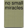 No Small Miracles door Norris Burkes