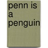 Penn Is a Penguin door Silvia P