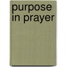 Purpose in Prayer by E. M Bounds