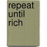 Repeat Until Rich door Josh Axelrad