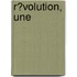 R�Volution, Une