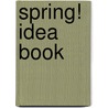 Spring! Idea Book by Karen Sevaly