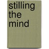 Stilling the Mind door B. Alan Wallace