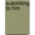 Submitting to Him