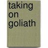 Taking on Goliath door Barbara J. Yoder