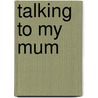 Talking to My Mum door Audrey Mullender
