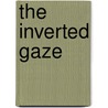 The Inverted Gaze door Fran�ois Cusset