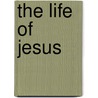The Life of Jesus door Ernest Renan
