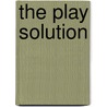 The Play Solution by Robert H. Lauer