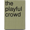 The Playful Crowd door John K. Walton
