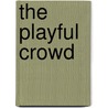 The Playful Crowd by John K. Walton