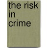 The Risk in Crime door Van Erin Gibbs Brunschot
