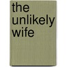 The Unlikely Wife by Cassandra Austin