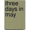 Three Days in May door Edward Jay Epstein