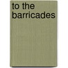 To the Barricades door Stephen Collis