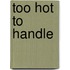 Too Hot to Handle