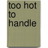 Too Hot to Handle by Nancy Warren