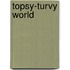 Topsy-Turvy World