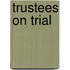 Trustees on Trial