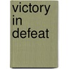 Victory in Defeat door Gregory J. W. Urwin