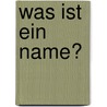 Was Ist Ein Name? door Mirjam Krapoth