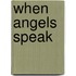 When Angels Speak