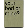 Your Bed or Mine? by Karen Hoffmann