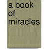 A Book of Miracles door Bernie S. Siegel