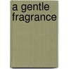 A Gentle Fragrance door Prof. Sean Griffin