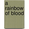 A Rainbow of Blood by Peter G. Tsouras