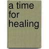 A Time for Healing door David E. Morgan Phd