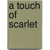A Touch of Scarlet by Liz Talley