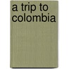 A Trip to Colombia by Mark J. Curran
